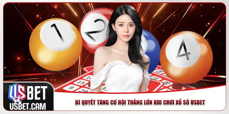 Bí quyết tăng cơ hội thắng lớn khi chơi xổ số Usbet