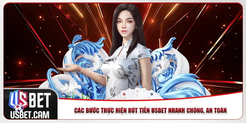Các bước thực hiện rút tiền Usbet nhanh chóng, an toàn