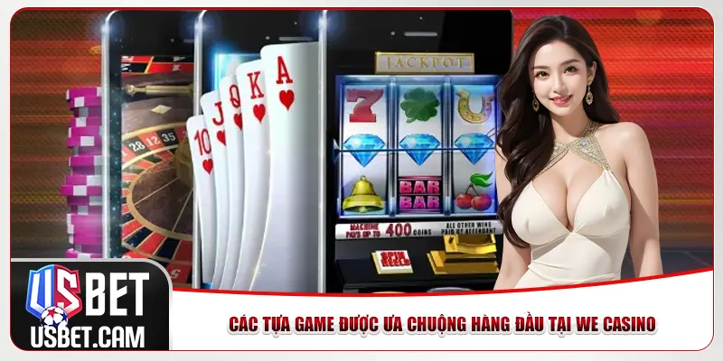Các tựa game được ưa chuộng hàng đầu tại We Casino 