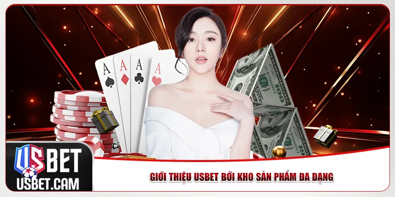 Giới thiệu Usbet bởi kho sản phẩm đa dạng