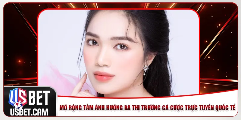 Mở rộng tầm ảnh hưởng ra thị trường cá cược trực tuyến quốc tế