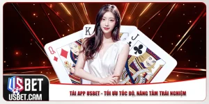 Tải App Usbet - Tối Ưu Tốc Độ, Nâng Tầm Trải Nghiệm