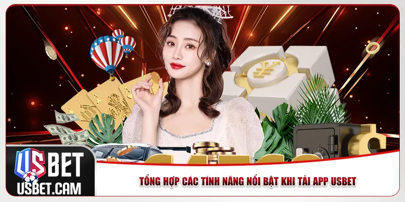 Tổng hợp các tính năng nổi bật khi tải app Usbet